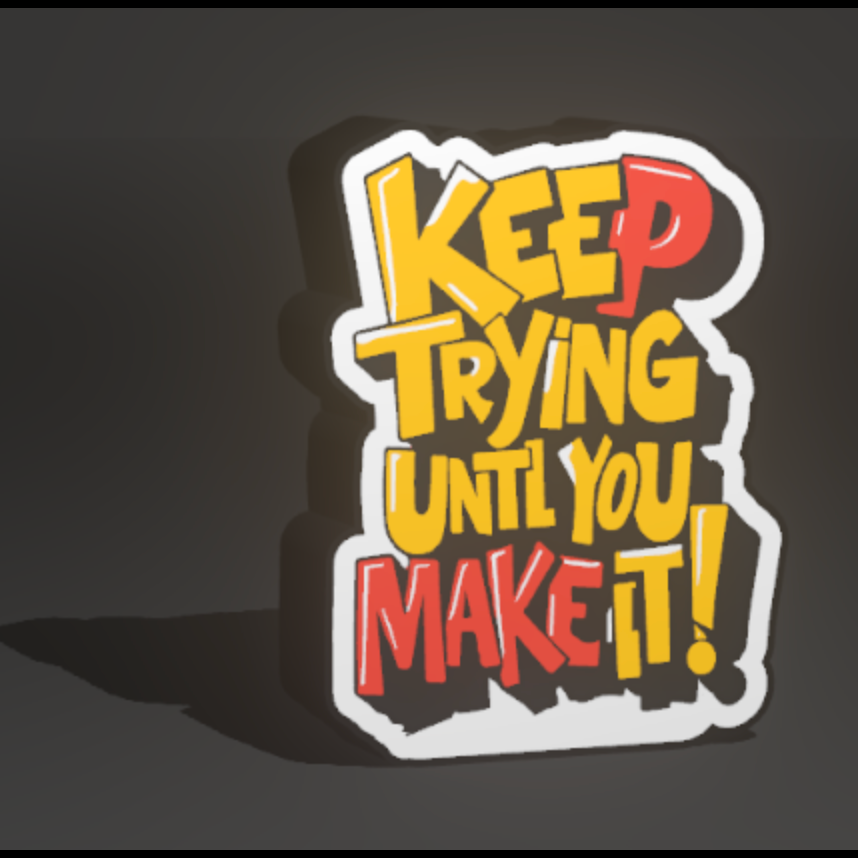 Keep Trying Until You Make It